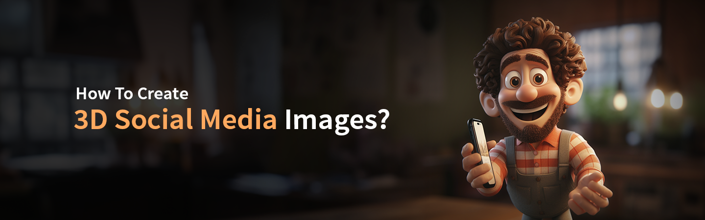 How To Create 3D Social Media Images?